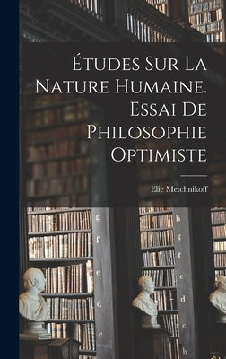 Études Sur La Nature Humaine. Essai De Philosophie Optimiste by Metchnikoff, Elie