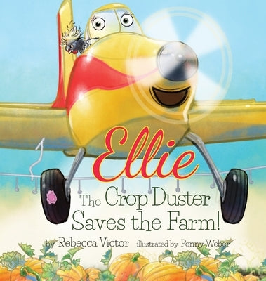 Ellie The Crop Duster Saves The Farm by Victor, Rebecca