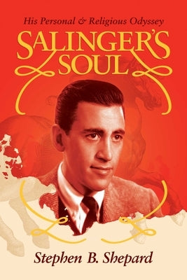 Salinger's Soul: His Personal & Religious Odyssey by Shepard, Stephen B.