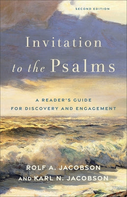 Invitation to the Psalms: A Reader's Guide for Discovery and Engagement by Jacobson, Rolf A.