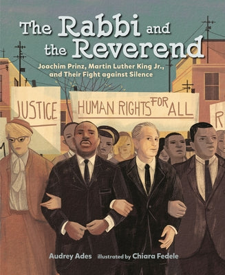 The Rabbi and the Reverend: Joachim Prinz, Martin Luther King Jr., and Their Fight Against Silence by Ades, Audrey