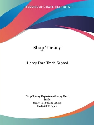 Shop Theory: Henry Ford Trade School by Shop Theory Department Henry Ford Trade