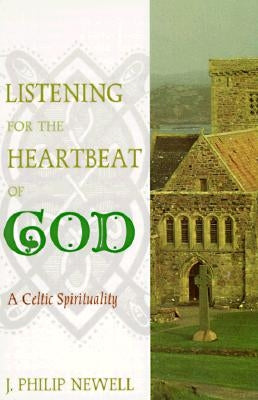 Listening for the Heartbeat of God: A Celtic Spirituality by Newell, J. Philip