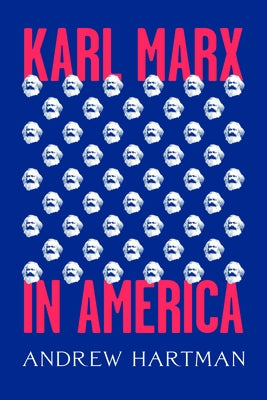 Karl Marx in America by Hartman, Andrew