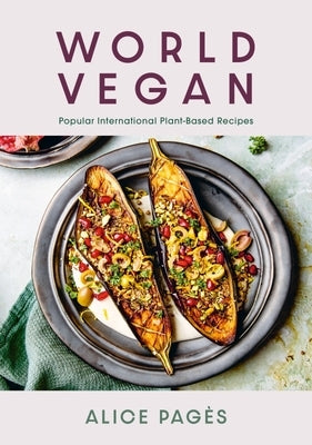 World Vegan: Popular International Plant-Based Recipes by Pag&#232;s, Alice