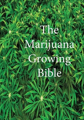 The Marijuana Growing Bible by Marijuana Cannabis Association