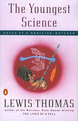 The Youngest Science: Notes of a Medicine-Watcher by Thomas, Lewis