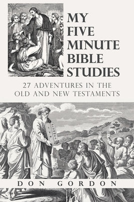 My Five Minute Bible Studies: 27 Adventures in the Old and New Testaments by Gordon, Don