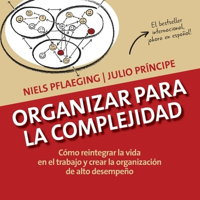 Organizar para la Complejidad: C?mo reintegrar la vida en el trabajo y crear la organizaci?n de alto desempe?o by Pflaeging, Niels