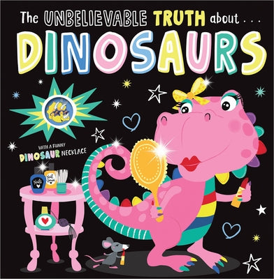 Unbelievable Truth about Dinosaurs by Lansley, Holly