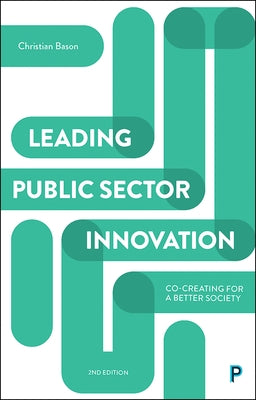 Leading Public Sector Innovation (Second Edition): Co-Creating for a Better Society by Bason, Christian