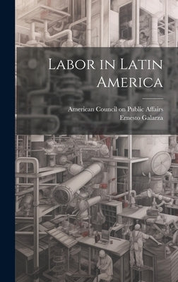 Labor in Latin America by Galarza, Ernesto