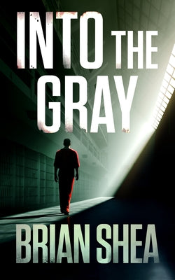 Into the Gray by Shea, Brian