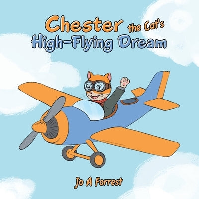 Chester the Cat's High-Flying Dream by Forrest, Jo A.