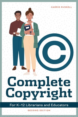 Complete Copyright for K12 Librarians and Educators by Russell, Carrie