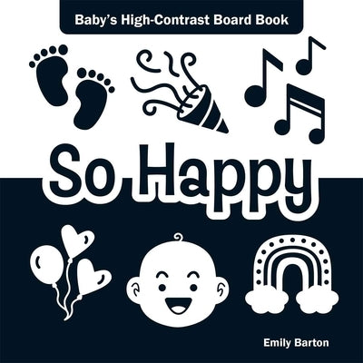 So Happy: Baby's High-Contrast Board Book by Barton, Emily