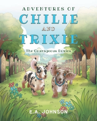 Adventures of Chile and Trixie The Courageous Doxies by Johnson, E. A.