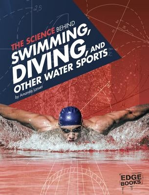 The Science Behind Swimming, Diving, and Other Water Sports by Lanser, Amanda