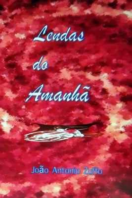 Lendas do Amanhã by Zuffo, Jo&#195;&#163;o Antonio