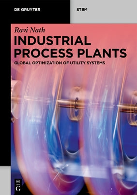 Industrial Process Plants: Global Optimization of Utility Systems by Nath, Ravi