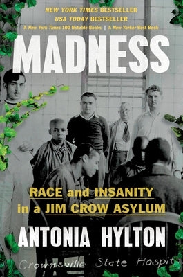Madness: Race and Insanity in a Jim Crow Asylum by Hylton, Antonia
