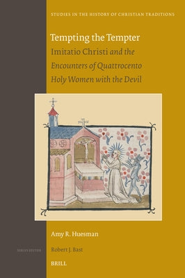 Tempting the Tempter: Imitatio Christi and the Encounters of Quattrocento Holy Women with the Devil by Huesman, Amy