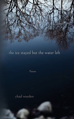 The ice stayed but the water left by Weeden, Chad