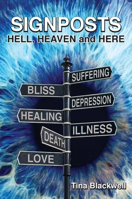 Signposts: Hell, Heaven and Here by Blackwell, Tina