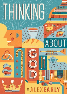 Thinking about God: Theology Q&A for Kids by Early, Alex