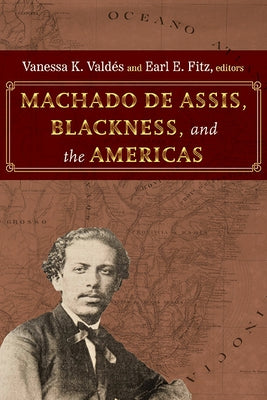 Machado de Assis, Blackness, and the Americas by Vald?s, Vanessa K.