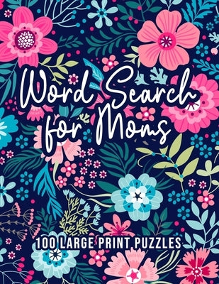 Word Search for Moms: 100 Word Search Puzzles for Adults Large Print Fun & Relaxing Brain Exercises for Moms by Haven Moon Press