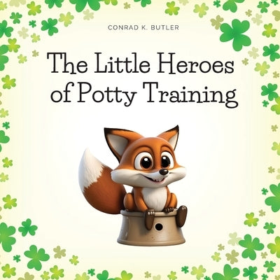 The Little Heroes of Potty Training: A Book For Boys and Girls About Potty Training by Butler, Conrad K.