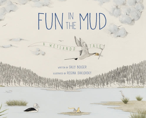 Fun in the Mud: A Wetlands Tale by Bolger, Sally