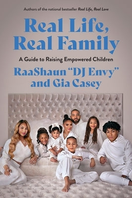 Real Life, Real Family: A Guide to Raising Empowered Children by Casey, Gia