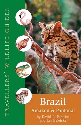 Brazil, Amazon and Pantanal (Traveller's Wildlife Guides): Traveller's Wildlife Guide by Beletsky, Les