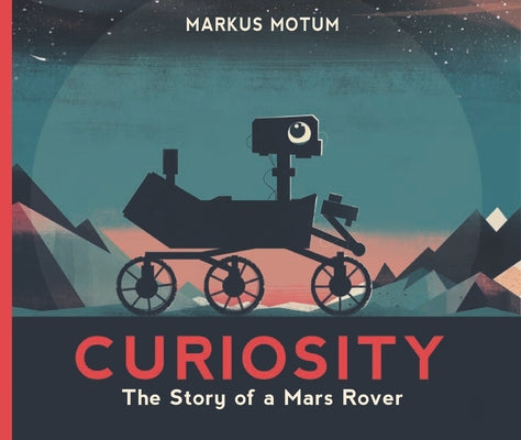 Curiosity: The Story of a Mars Rover by Motum, Markus