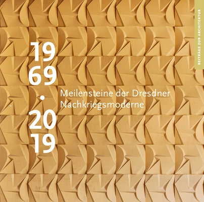 1969 - 2019: Meilensteine Der Dresdner Nachkriegsmoderne by Sandstein Verlag