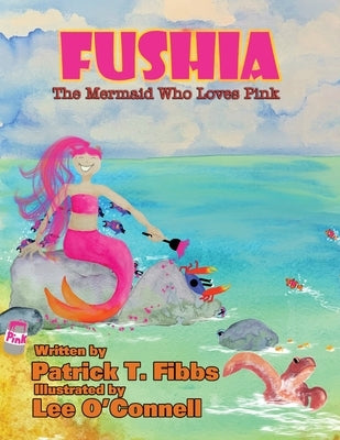 Fushia The Mermaid Who Loves Pink by Fibss, Patrick T.