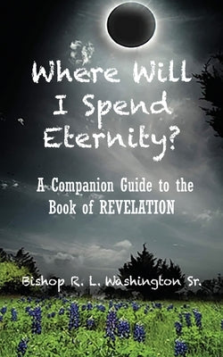 Where Will I Spend Eternity? by Washington, Rodrick L.