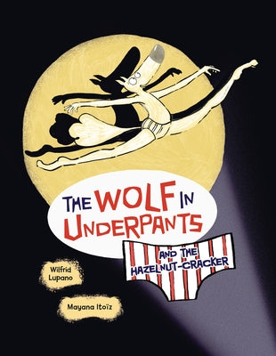 The Wolf in Underpants and the Hazelnut-Cracker by Lupano, Wilfrid
