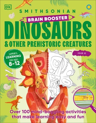 Brain Booster Dinosaurs and Other Prehistoric Creatures: Over 100 Mind-Boggling Activities That Make Learning Easy and Fun by Dk