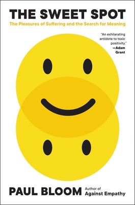 The Sweet Spot: The Pleasures of Suffering and the Search for Meaning by Bloom, Paul