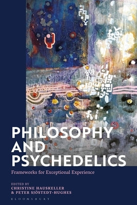 Philosophy and Psychedelics: Frameworks for Exceptional Experience by Hauskeller, Christine