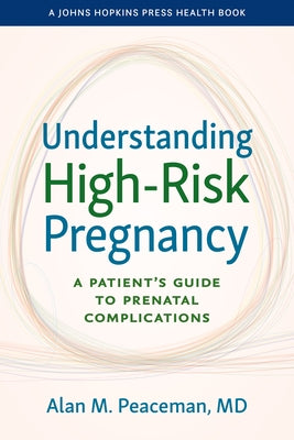 Understanding High-Risk Pregnancy: A Patient's Guide to Prenatal Complications by Peaceman, Alan M.