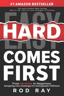 Hard Comes First: The Guide to Winning by Ray, Rod