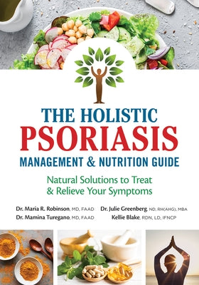 The Holistic Psoriasis Management and Nutrition Guide: Natural Solutions to Treat and Relieve Your Symptoms by Robinson, Maria R.
