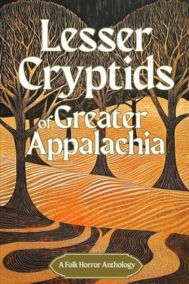 Lesser Cryptids of Greater Appalachia by Hilbert, Dawn