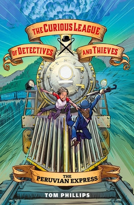The Curious League of Detectives and Thieves 3: The Peruvian Express by Phillips, Tom