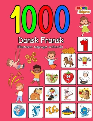 1000 Dansk Fransk Illustreret Tosproget Ordforråd (Farverig Udgave): Danish French language learning by Andersen, Laura