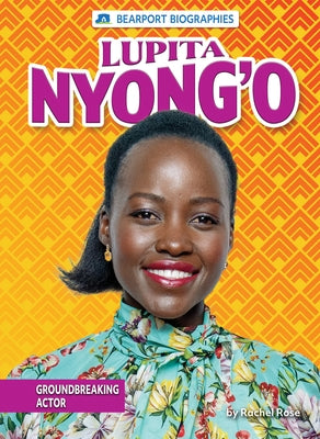 Lupita Nyong'o: Groundbreaking Actor by Rose, Rachel